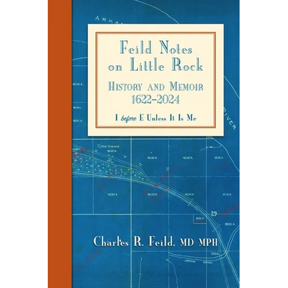 Feild Notes on Little Rock: History and Memoir, 1622-2024 - Paperback