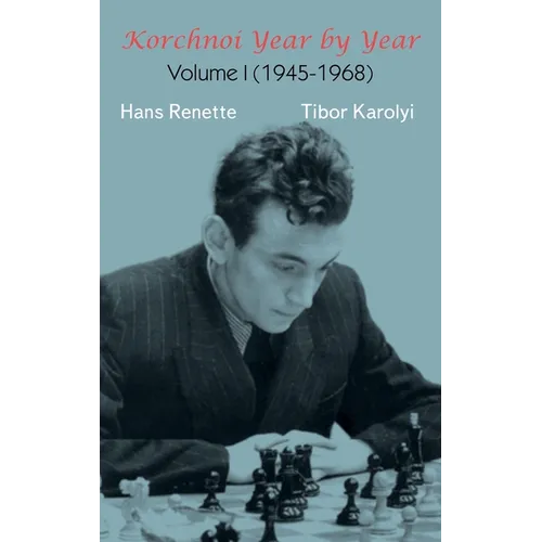 Korchnoi Year by Year: Volume I (1945-1968)