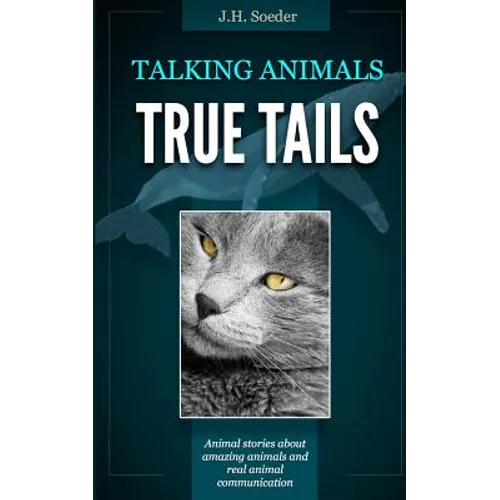 True Tails: Animal stories about amazing animals and real animal communication - Paperback