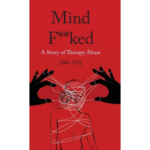 Mind F**ked: A Story of Therapy Abuse