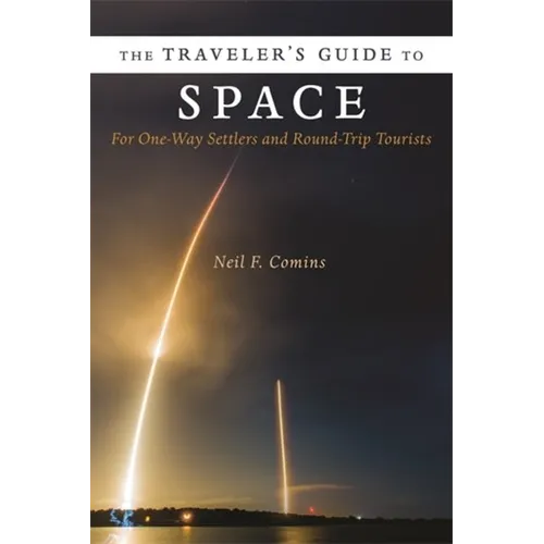 The Traveler's Guide to Space: For One-Way Settlers and Round-Trip Tourists