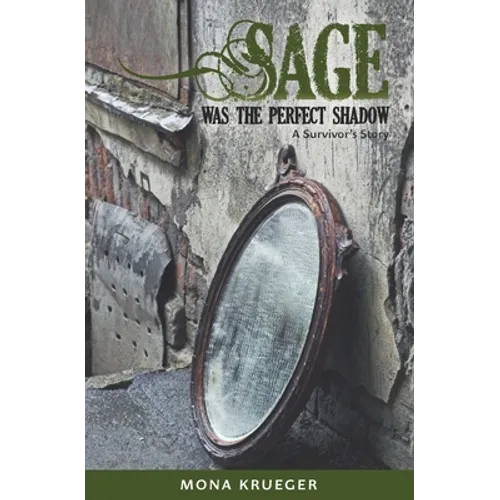 Sage Was The Perfect Shadow: A Survivor's Story