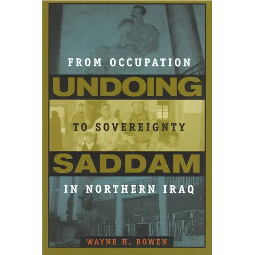 Undoing Saddam: From Occupation to Sovereignty in Northern Iraq