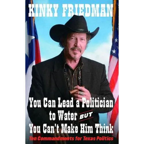 You Can Lead a Politician to Water, But You Can't: Ten Commandments for Texas Politics