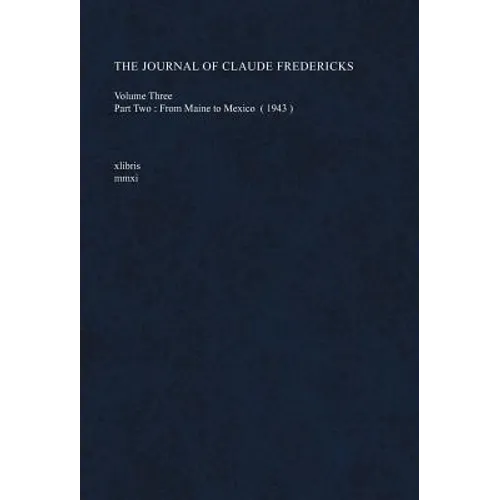 The Journal of Claude Fredericks Volume Three: Part Two: From Maine to Mexico (1943)