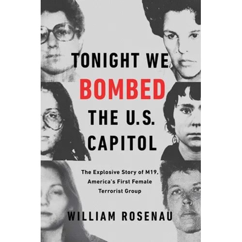 Tonight We Bombed the U.S. Capitol: The Explosive Story of M19, America's First Female Terrorist Group