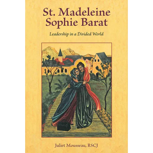St. Madeleine Sophie Barat: Leadership in a Divided World
