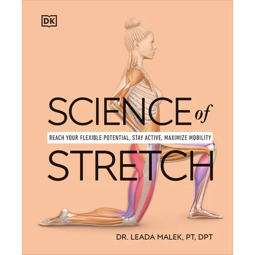 Science of Stretch: Reach Your Flexible Potential, Stay Active, Maximize Mobility