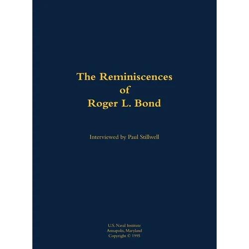 The Reminiscences of Roger L. Bond: 1925-2011