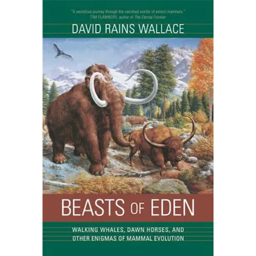 Beasts of Eden: Walking Whales, Dawn Horses, and Other Enigmas of Mammal Evolution