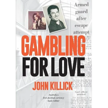 Gambling for Love, John Killick, Australia's first decimal currency bank robber - Paperback