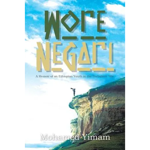 Wore Negari: A Memoir of an Ethiopian Youth in the Turbulent '70s