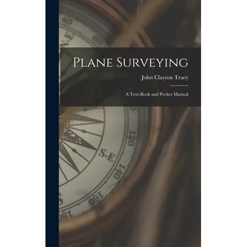Plane Surveying: A Text-Book and Pocket Manual