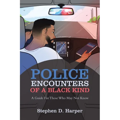 Police Encounters of a Black Kind: A Guide for Those Who May Not Know