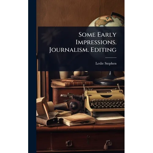 Some Early Impressions. Journalism. Editing