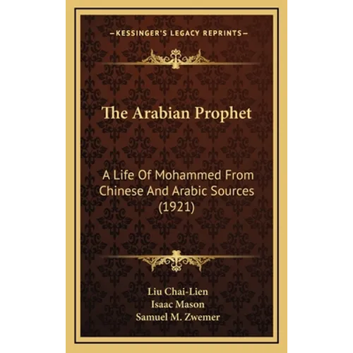 The Arabian Prophet: A Life Of Mohammed From Chinese And Arabic Sources (1921)