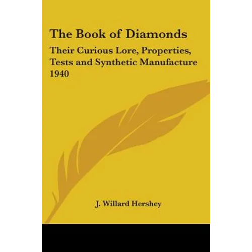 The Book of Diamonds: Their Curious Lore, Properties, Tests and Synthetic Manufacture 1940