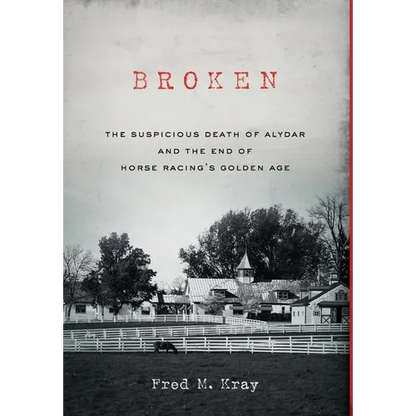 Broken: The Suspicious Death of Alydar and the End of Horse Racing's Golden Age