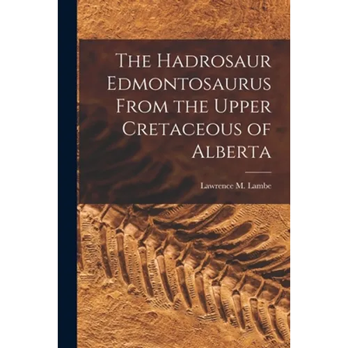 The Hadrosaur Edmontosaurus From the Upper Cretaceous of Alberta