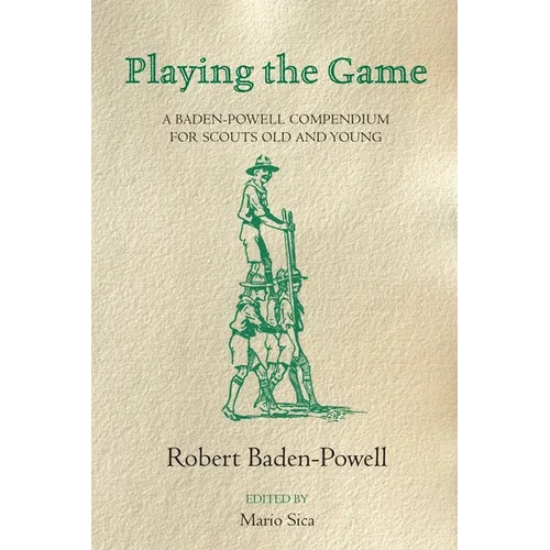 Playing the Game: A Baden-Powell Compendium