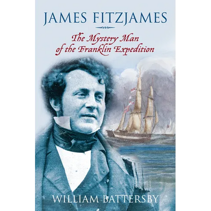 James Fitzjames: The Mystery Man of the Franklin Expedition - Hardcover