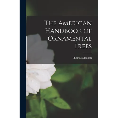 The American Handbook of Ornamental Trees [microform]