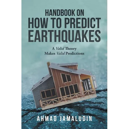 Handbook on How to Predict Earthquakes: A Valid Theory Makes Valid Predictions