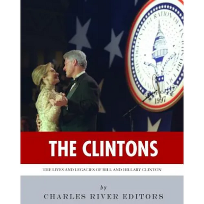 The Clintons: The Lives and Legacies of Bill and Hillary Clinton