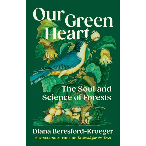 Our Green Heart: The Soul and Science of Forests