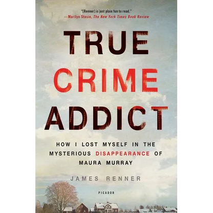 True Crime Addict: How I Lost Myself in the Mysterious Disappearance of Maura Murray