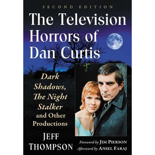 The Television Horrors of Dan Curtis: Dark Shadows, the Night Stalker and Other Productions, 2D Ed.