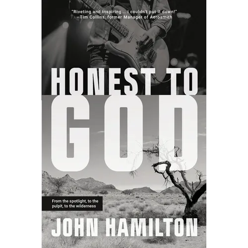 Honest to God: From the Spotlight, to the Pulpit, to the Wilderness