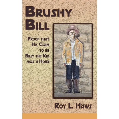 Brushy Bill: Proof That His Claim to be Billy The Kid Was a Hoax - Hardcover