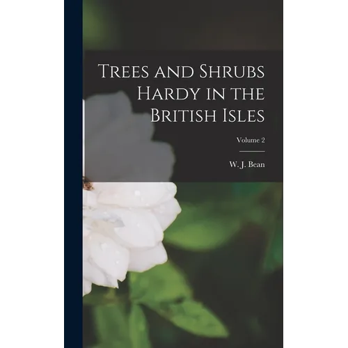 Trees and Shrubs Hardy in the British Isles; Volume 2