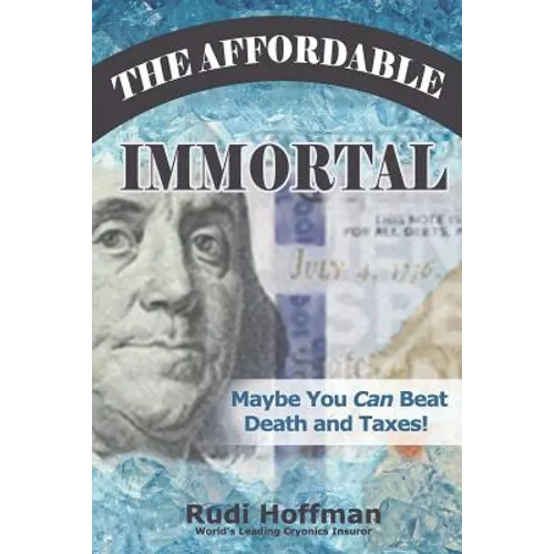 The Affordable Immortal: Maybe You Can Beat Death and Taxes