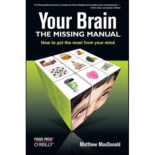 Your Brain: The Missing Manual