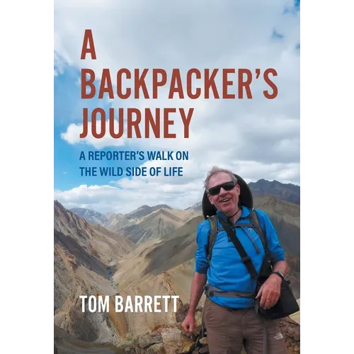A Backpacker's Journey: A Reporter's Walk on the Wild Side of Life