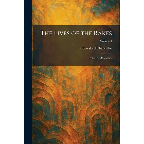 The Lives of the Rakes: The Hell-Fire Club