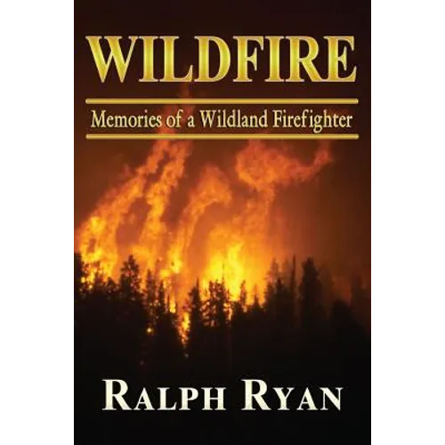 Wildfire: Memoires of a Wildland Firefighter