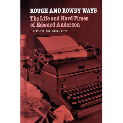 Rough and Rowdy Ways: The Life and Hard Times of Edward Anderson - Paperback