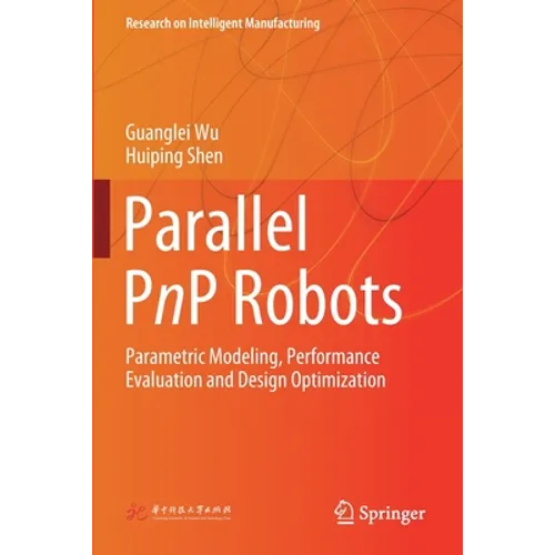 Parallel Pnp Robots: Parametric Modeling, Performance Evaluation and Design Optimization