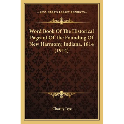 Word Book Of The Historical Pageant Of The Founding Of New Harmony, Indiana, 1814 (1914)