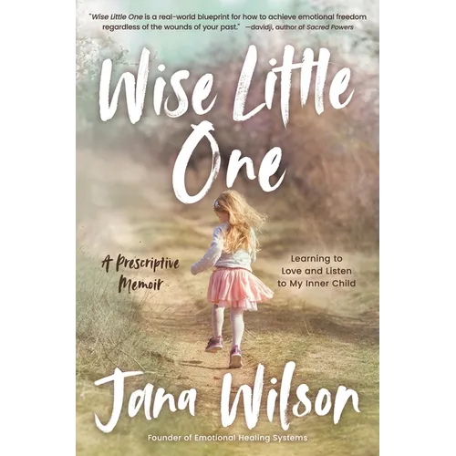 Wise Little One: Learning to Love and Listen to My Inner Child