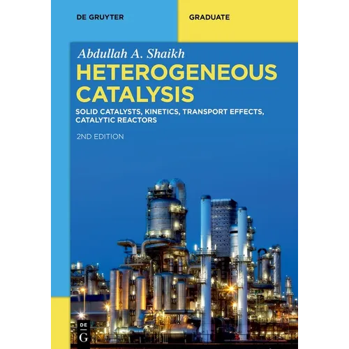 Heterogeneous Catalysis: Solid Catalysts, Kinetics, Transport Effects, Catalytic Reactors
