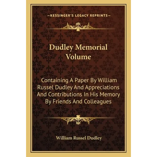 Dudley Memorial Volume: Containing A Paper By William Russel Dudley And Appreciations And Contributions In His Memory By Friends And Colleague
