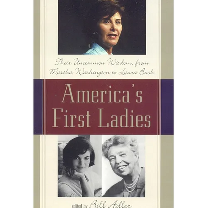 America's First Ladies: Their Uncommon Wisdom, from Martha Washington to Laura Bush - Paperback