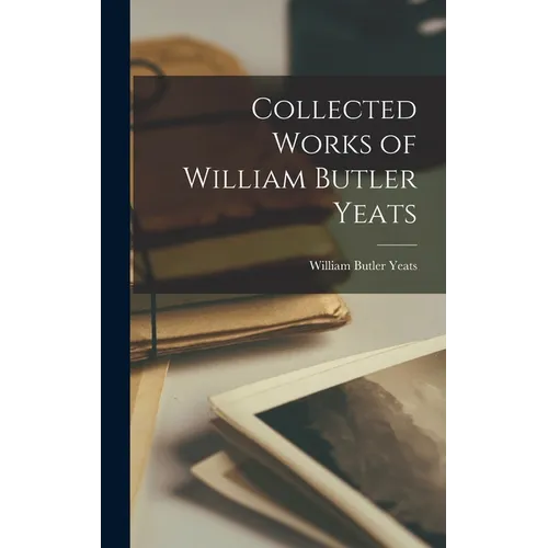 Collected Works of William Butler Yeats