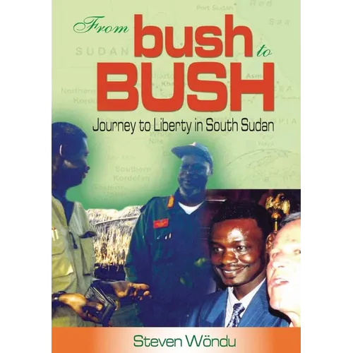 From Bush to Bush. Journey to Liberty in South Sudan