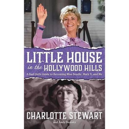 Little House in the Hollywood Hills: A Bad Girl's Guide to Becoming Miss Beadle, Mary X, and Me (hardback) - Hardcover