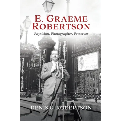E. Graeme Robertson: Physician, Photographer, Preserver